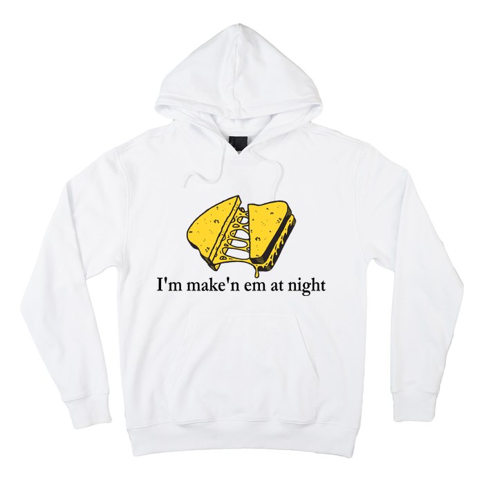 IM MakeN Em At Night Cheese Sandwich Design Hoodie