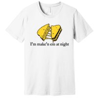 IM MakeN Em At Night Cheese Sandwich Design Premium T-Shirt