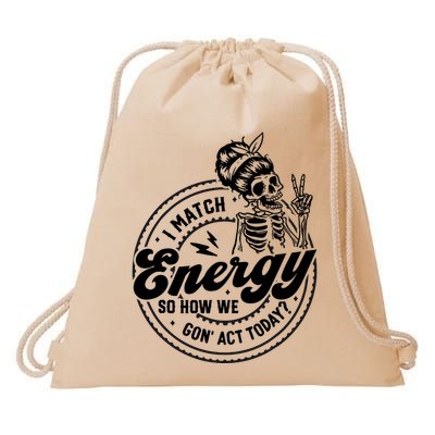 I Match Energy So How We Gon Act Today Skull Positive Quote Drawstring Bag