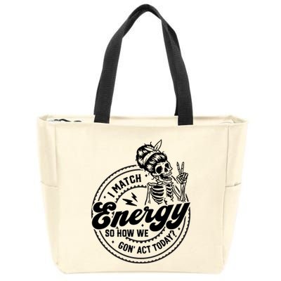I Match Energy So How We Gon Act Today Skull Positive Quote Zip Tote Bag