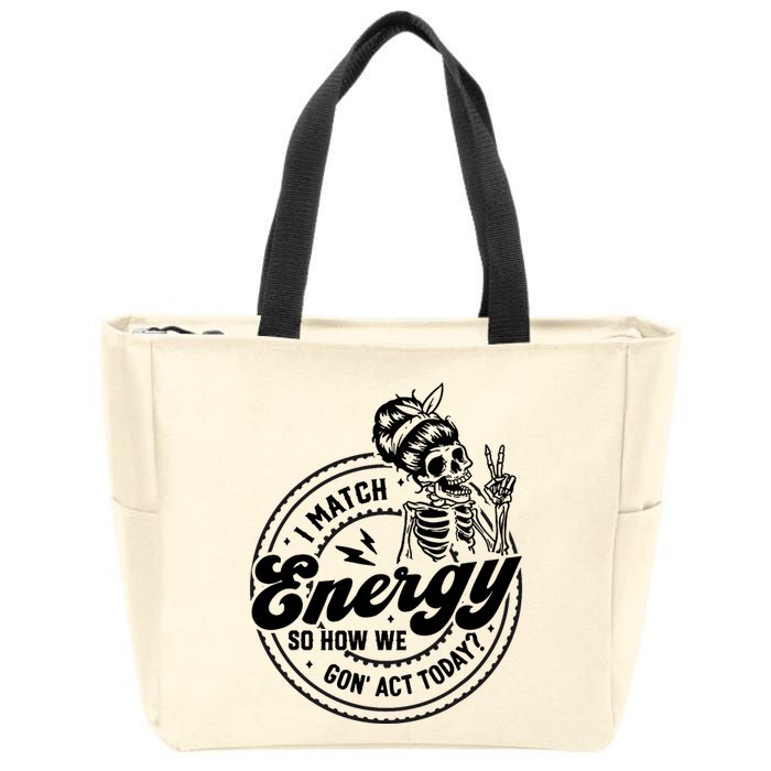 I Match Energy So How We Gon Act Today Skull Positive Quote Zip Tote Bag