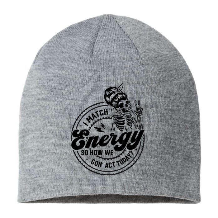 I Match Energy So How We Gon Act Today Skull Positive Quote Sustainable Beanie