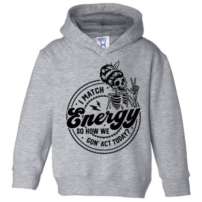 I Match Energy So How We Gon Act Today Skull Positive Quote Toddler Hoodie