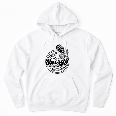 I Match Energy So How We Gon Act Today Skull Positive Quote Hoodie