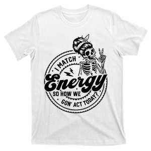 I Match Energy So How We Gon Act Today Skull Positive Quote T-Shirt