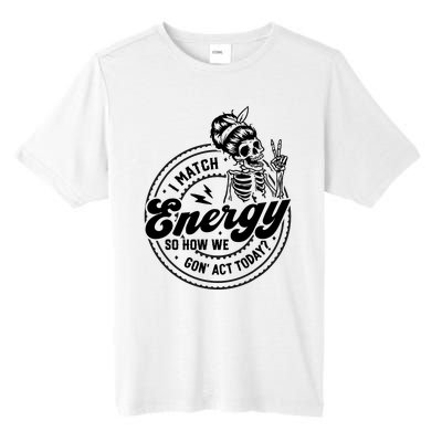 I Match Energy So How We Gon Act Today Skull Positive Quote Tall Fusion ChromaSoft Performance T-Shirt