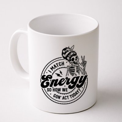 I Match Energy So How We Gon Act Today Skull Positive Quote Mug