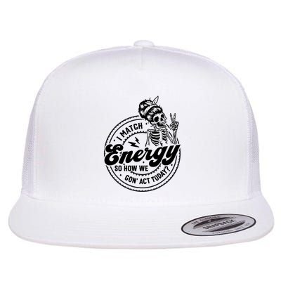 I Match Energy So How We Gon Act Today Skull Positive Quote Flatbill Hat