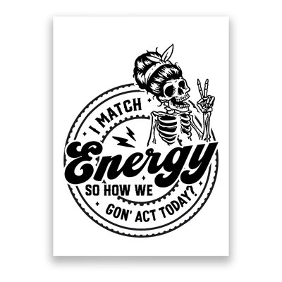 I Match Energy So How We Gon Act Today Skull Positive Quote Poster