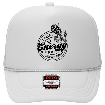 I Match Energy So How We Gon Act Today Skull Positive Quote Trucker Hat