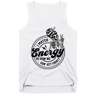 I Match Energy So How We Gon Act Today Skull Positive Quote Tank Top