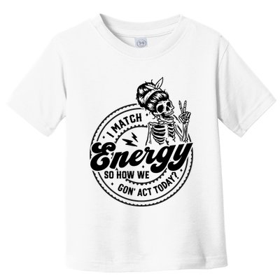 I Match Energy So How We Gon Act Today Skull Positive Quote Toddler T-Shirt