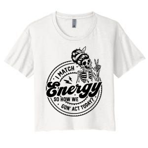 I Match Energy So How We Gon Act Today Skull Positive Quote Women's Crop Top Tee