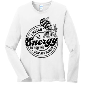 I Match Energy So How We Gon Act Today Skull Positive Quote Ladies Long Sleeve Shirt