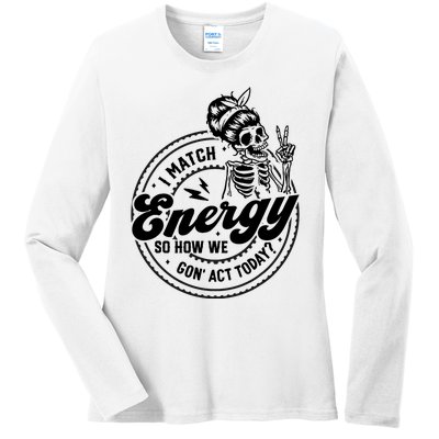 I Match Energy So How We Gon Act Today Skull Positive Quote Ladies Long Sleeve Shirt