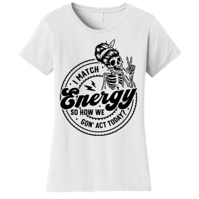 I Match Energy So How We Gon Act Today Skull Positive Quote Women's T-Shirt