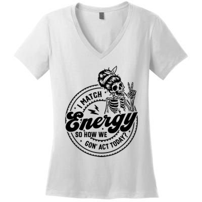 I Match Energy So How We Gon Act Today Skull Positive Quote Women's V-Neck T-Shirt