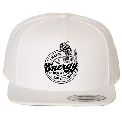 I Match Energy So How We Gon Act Today Skull Positive Quote Wool Snapback Cap