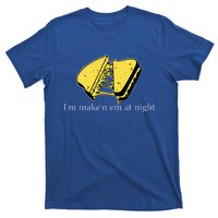 IM MakeN Em At Night Cheese Sandwich T-Shirt