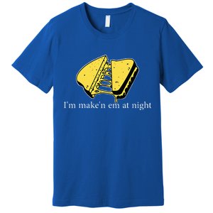 IM MakeN Em At Night Cheese Sandwich Premium T-Shirt