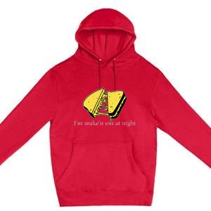 IM MakeN Em At Night Cheese Sandwich Premium Pullover Hoodie