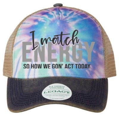 I Match Energy Funny Sayings Legacy Tie Dye Trucker Hat