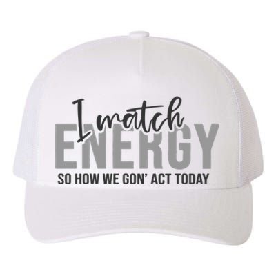 I Match Energy Funny Sayings Yupoong Adult 5-Panel Trucker Hat