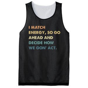 I Match Energy So Go Ahead And Decide How We Gon Act Mesh Reversible Basketball Jersey Tank