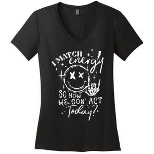 I Match Energy So How We Gone Act Today Funny Skeleton Hand Women's V-Neck T-Shirt