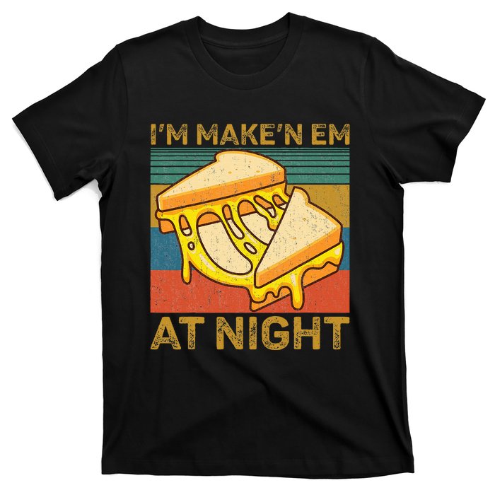 IM Makin Em At Night Grilled Cheese Cute Grilled Cheese T-Shirt