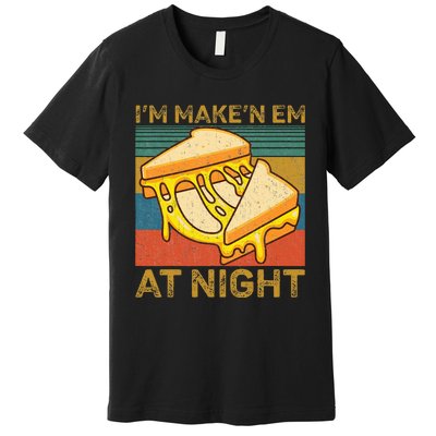 IM Makin Em At Night Grilled Cheese Cute Grilled Cheese Premium T-Shirt