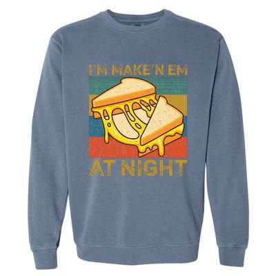 IM Makin Em At Night Grilled Cheese Cute Grilled Cheese Garment-Dyed Sweatshirt