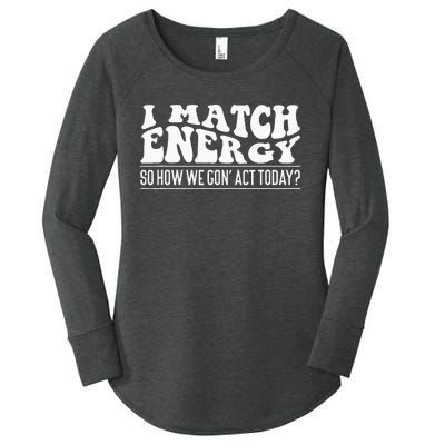 I Match Eenergy So How We Gone Act Today I Match Energy Women's Perfect Tri Tunic Long Sleeve Shirt