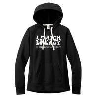 I Match Eenergy So How We Gone Act Today I Match Energy Women's Fleece Hoodie