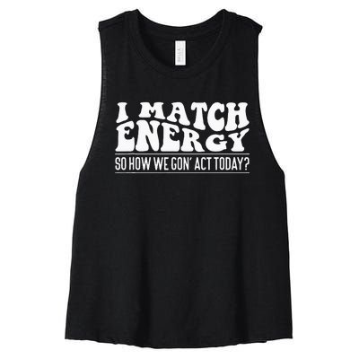 I Match Eenergy So How We Gone Act Today I Match Energy Women's Racerback Cropped Tank