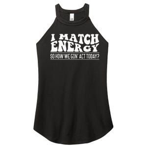 I Match Eenergy So How We Gone Act Today I Match Energy Women’s Perfect Tri Rocker Tank