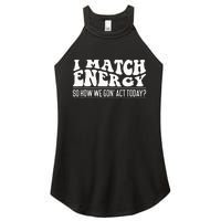 I Match Eenergy So How We Gone Act Today I Match Energy Women’s Perfect Tri Rocker Tank