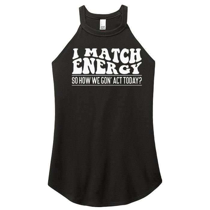 I Match Eenergy So How We Gone Act Today I Match Energy Women’s Perfect Tri Rocker Tank