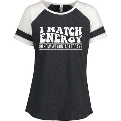 I Match Eenergy So How We Gone Act Today I Match Energy Enza Ladies Jersey Colorblock Tee