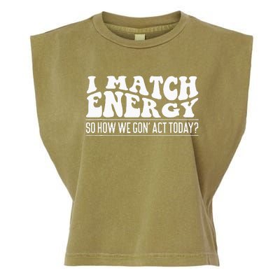 I Match Eenergy So How We Gone Act Today I Match Energy Garment-Dyed Women's Muscle Tee