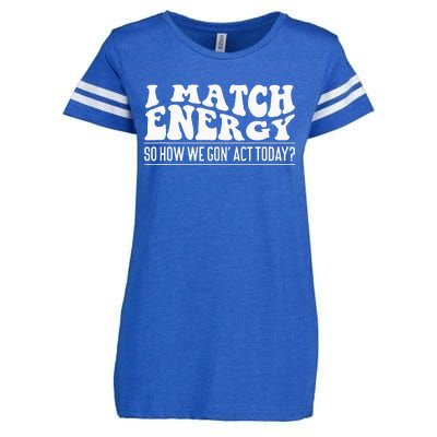 I Match Eenergy So How We Gone Act Today I Match Energy Enza Ladies Jersey Football T-Shirt