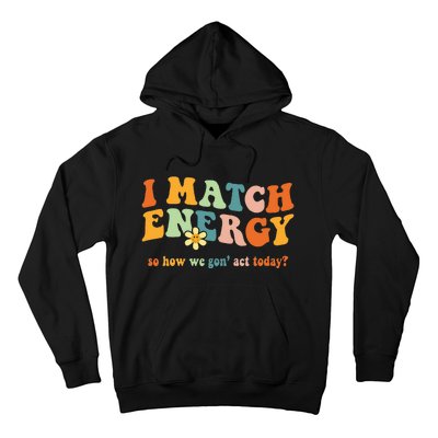 I Match Energy Sarcastic Hustler Hoodie