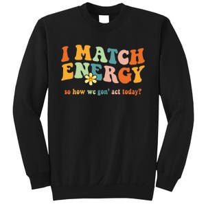 I Match Energy Sarcastic Hustler Sweatshirt