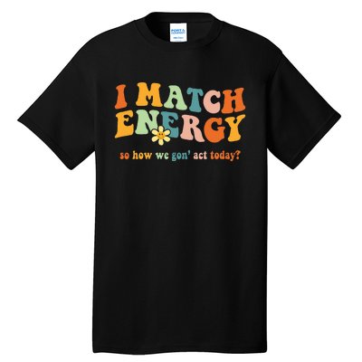 I Match Energy Sarcastic Hustler Tall T-Shirt