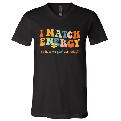 I Match Energy Sarcastic Hustler V-Neck T-Shirt