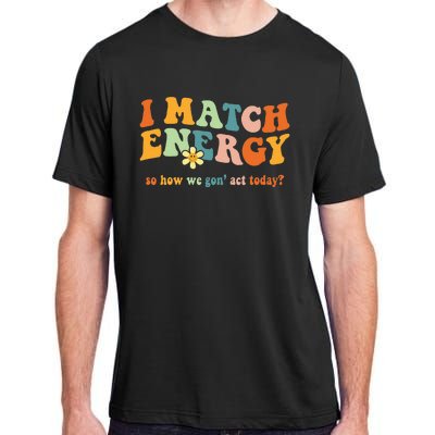 I Match Energy Sarcastic Hustler Adult ChromaSoft Performance T-Shirt