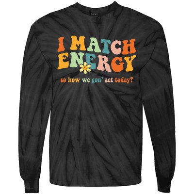 I Match Energy Sarcastic Hustler Tie-Dye Long Sleeve Shirt