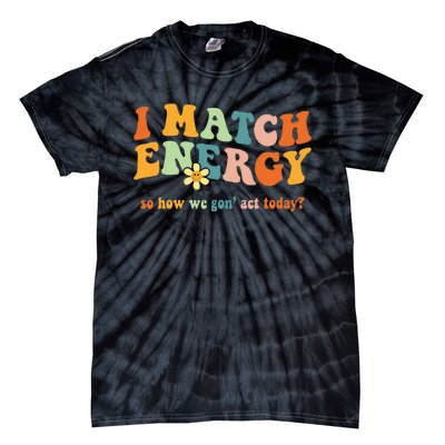 I Match Energy Sarcastic Hustler Tie-Dye T-Shirt