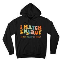 I Match Energy Sarcastic Hustler Tall Hoodie