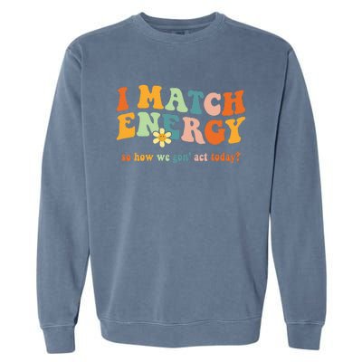 I Match Energy Sarcastic Hustler Garment-Dyed Sweatshirt